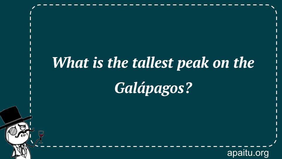 What is the tallest peak on the Galápagos?