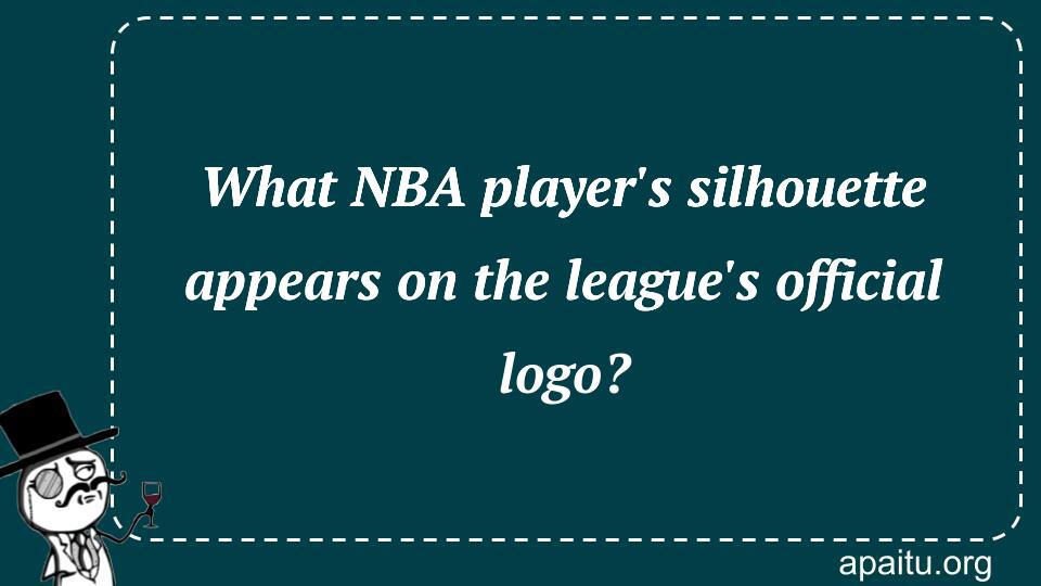 What NBA player`s silhouette appears on the league`s official logo?