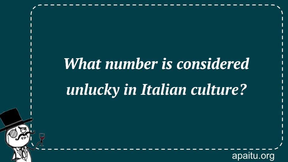 What number is considered unlucky in Italian culture?