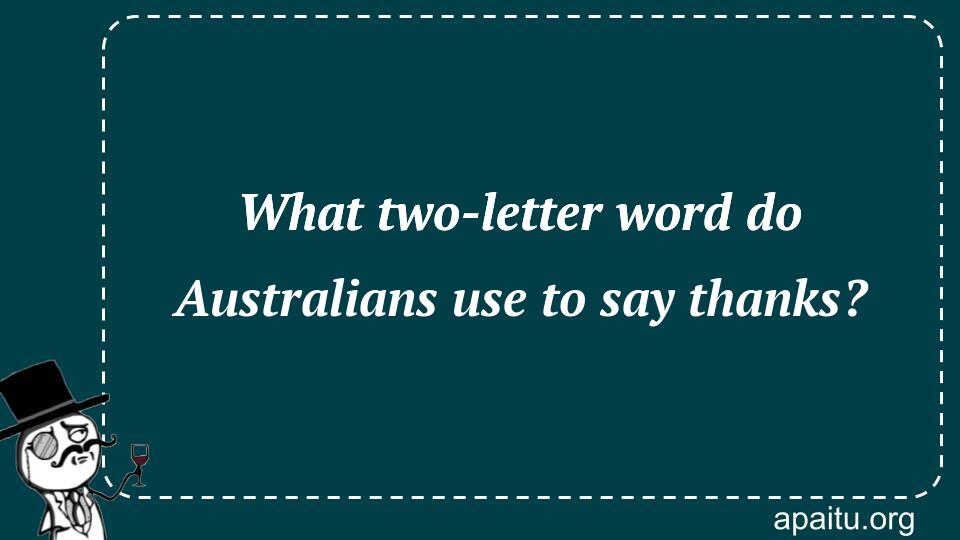 What two-letter word do Australians use to say thanks?