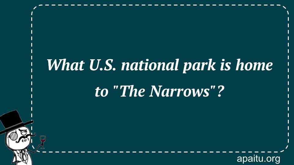 What U.S. national park is home to `The Narrows`?