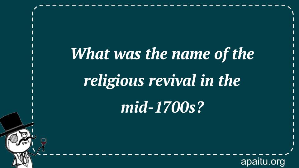 What was the name of the religious revival in the mid-1700s?