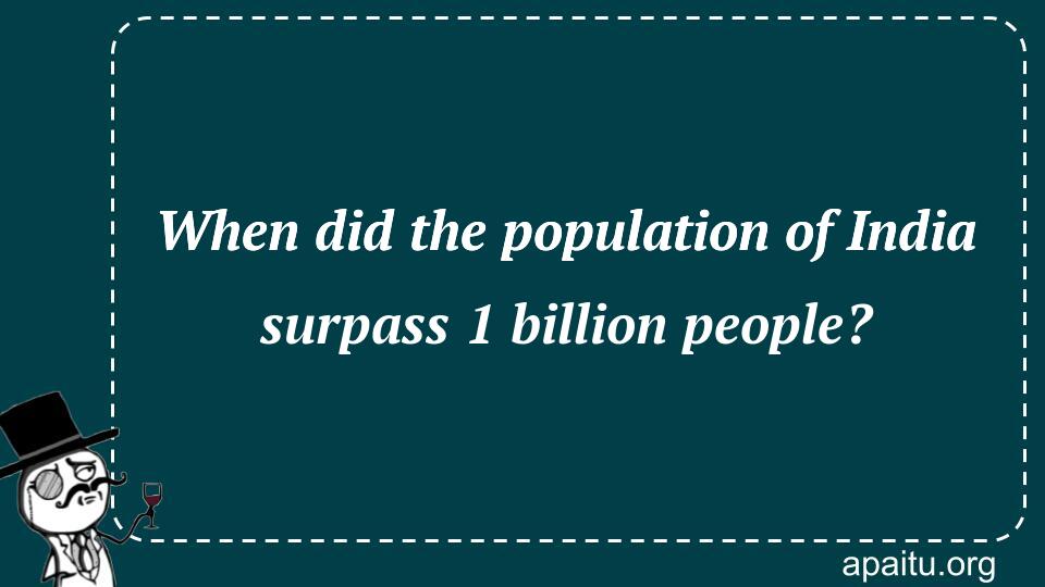 When did the population of India surpass 1 billion people?