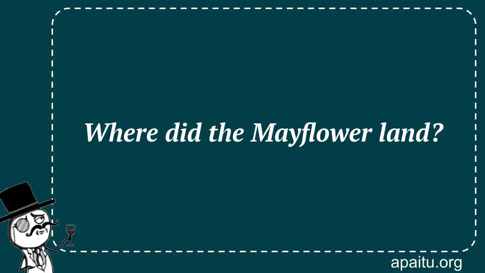 Where did the Mayflower land?