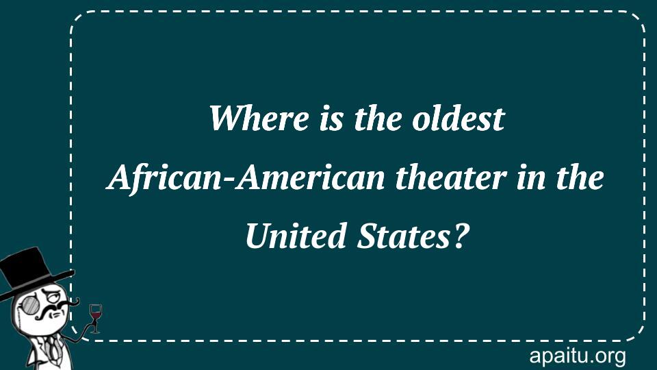 Where is the oldest African-American theater in the United States?