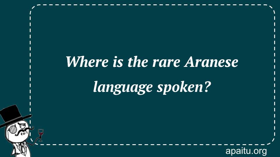 Where is the rare Aranese language spoken?