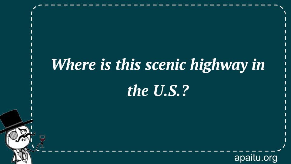 Where is this scenic highway in the U.S.?