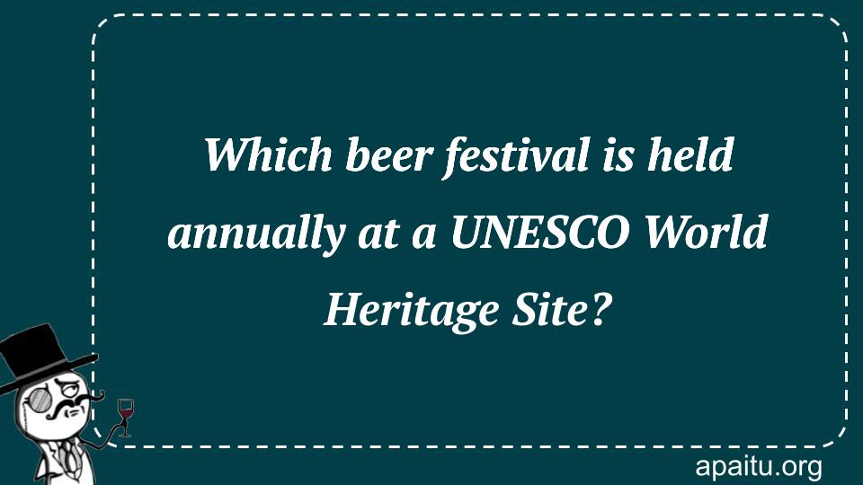 Which beer festival is held annually at a UNESCO World Heritage Site?