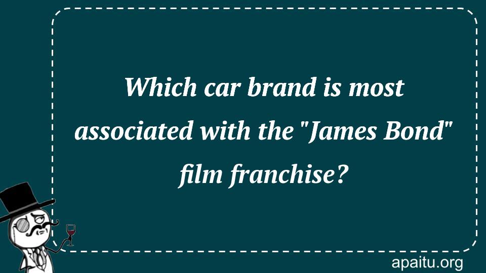 which-car-brand-is-most-associated-with-the-james-bond-film-franchise