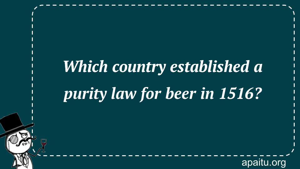 Which country established a purity law for beer in 1516?