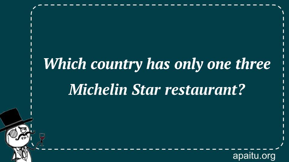 Which country has only one three Michelin Star restaurant?