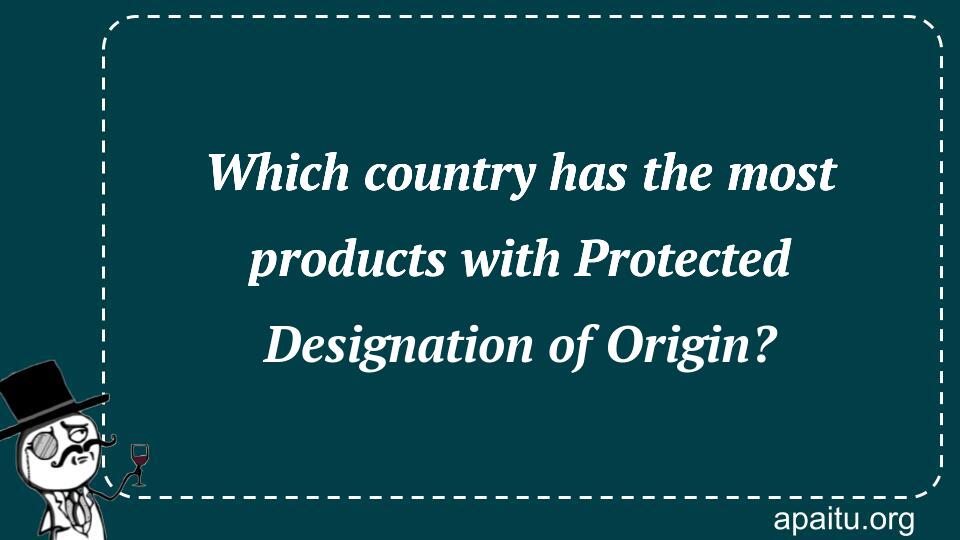 Which country has the most products with Protected Designation of Origin?