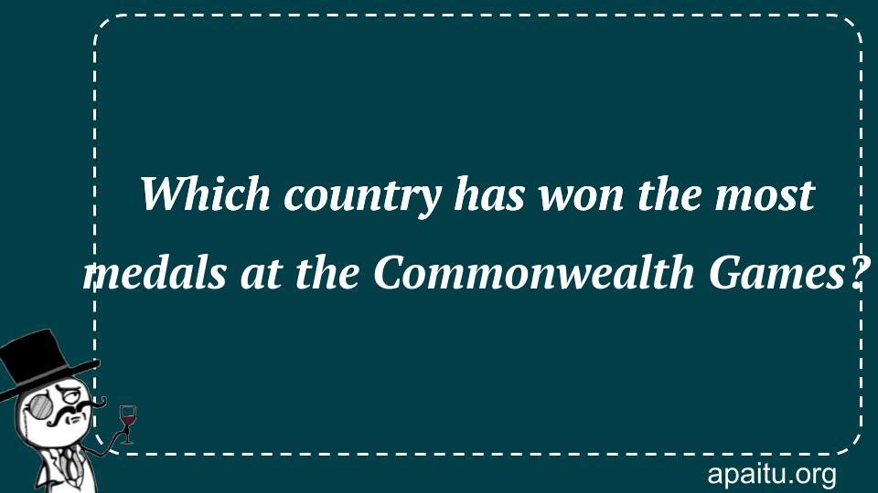 Which country has won the most medals at the Commonwealth Games?