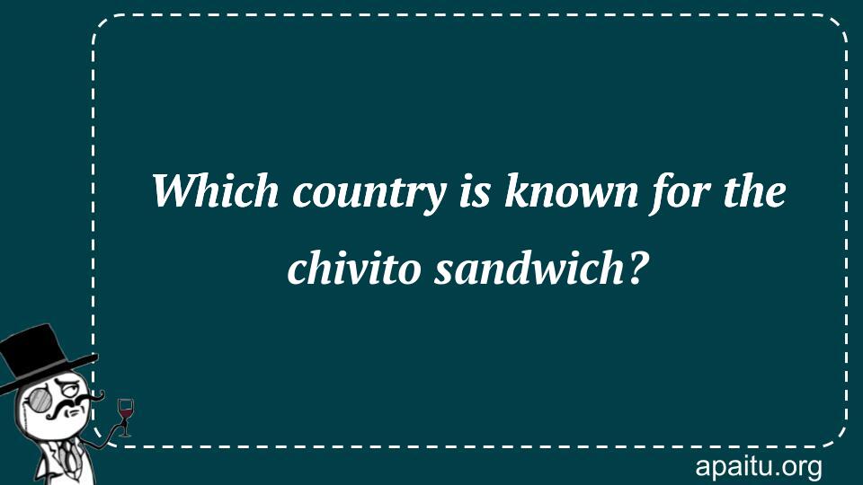 Which country is known for the chivito sandwich?