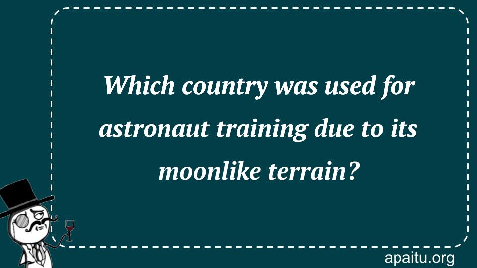 Which country was used for astronaut training due to its moonlike terrain?