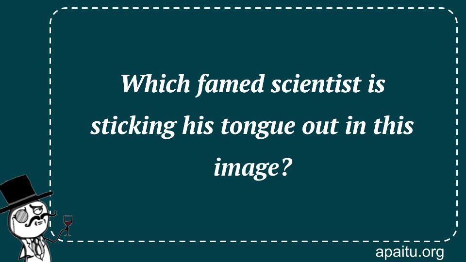 Which famed scientist is sticking his tongue out in this image?