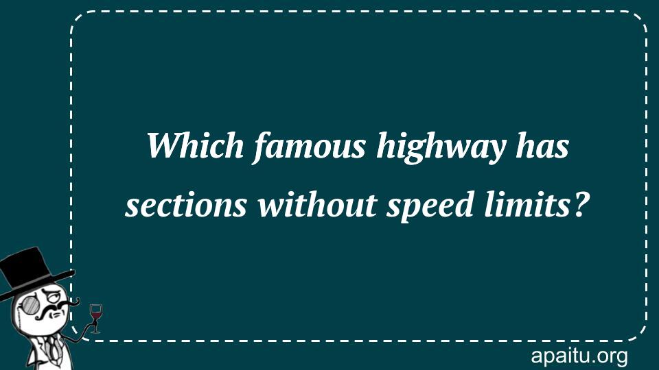 Which famous highway has sections without speed limits?