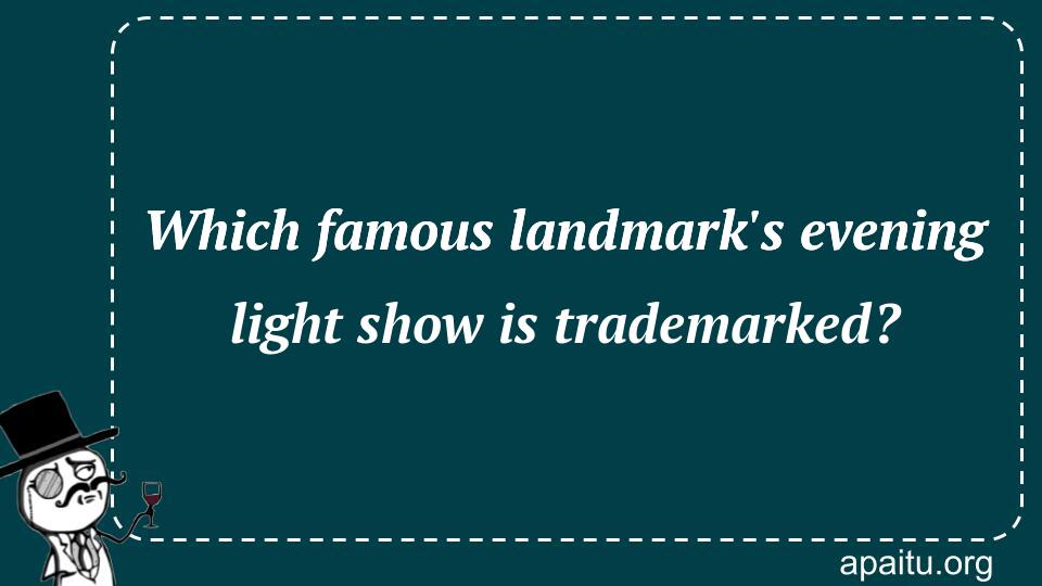 Which famous landmark`s evening light show is trademarked?