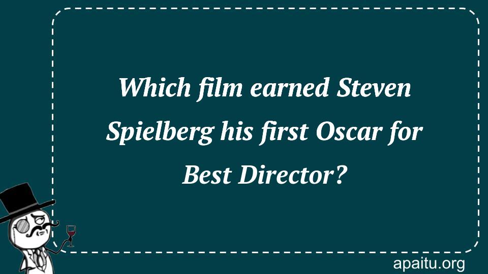 Which film earned Steven Spielberg his first Oscar for Best Director?