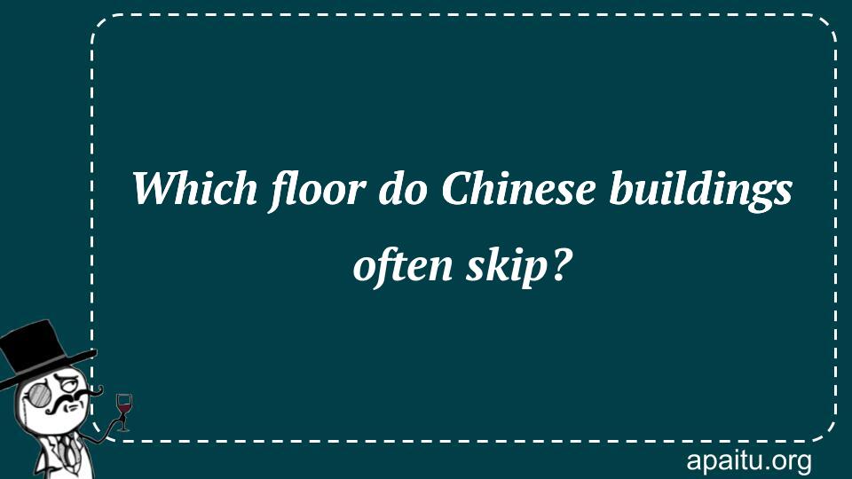 Which floor do Chinese buildings often skip?