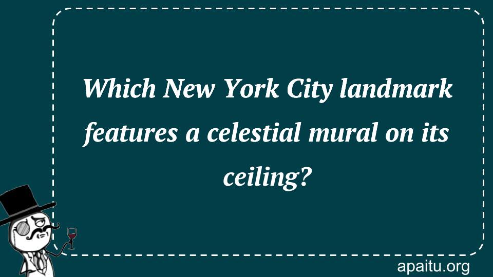 Which New York City landmark features a celestial mural on its ceiling?