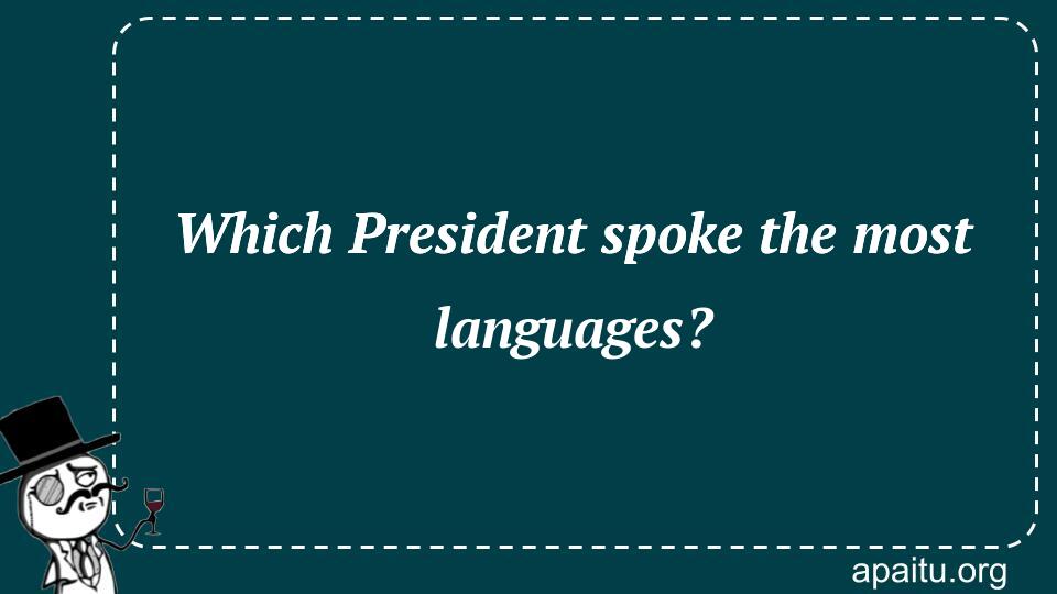 Which President spoke the most languages?