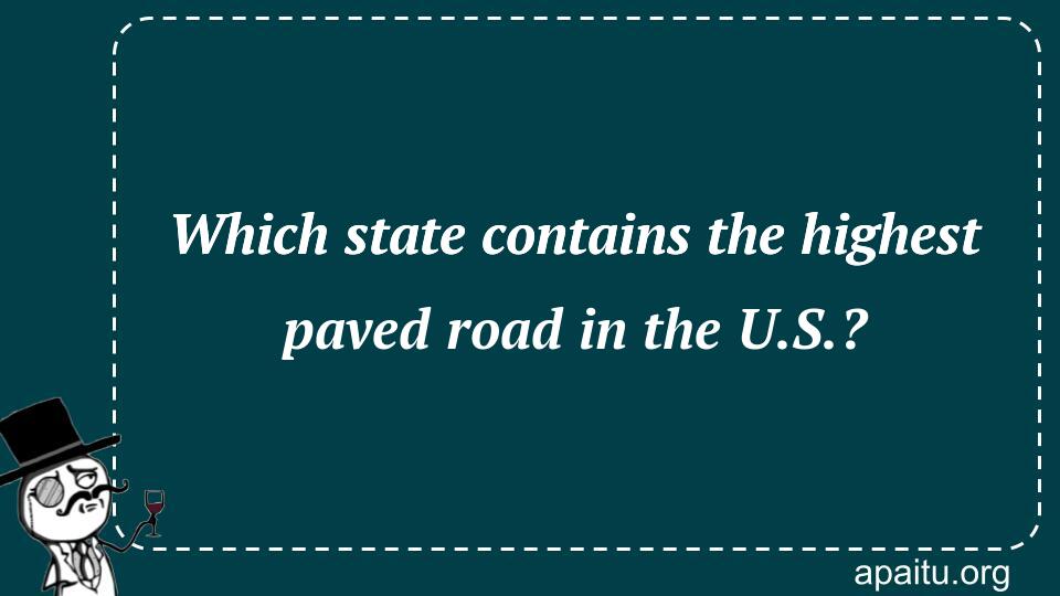 Which state contains the highest paved road in the U.S.?