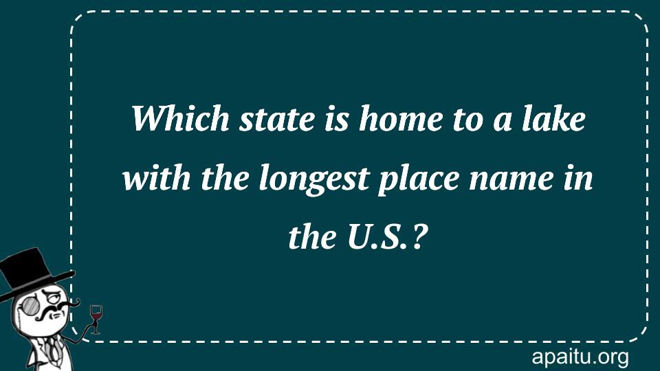 Which state is home to a lake with the longest place name in the U.S.?