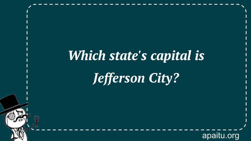 Which state`s capital is Jefferson City?