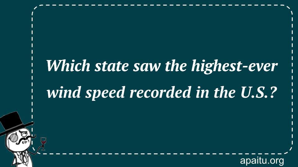 Which state saw the highest-ever wind speed recorded in the U.S.?