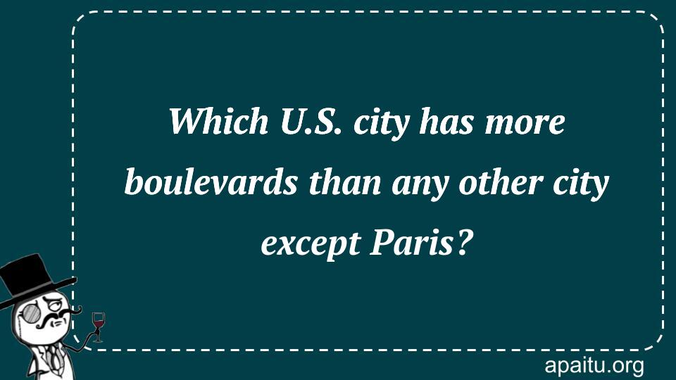 Which U.S. city has more boulevards than any other city except Paris?