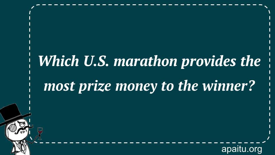 Which U.S. marathon provides the most prize money to the winner?