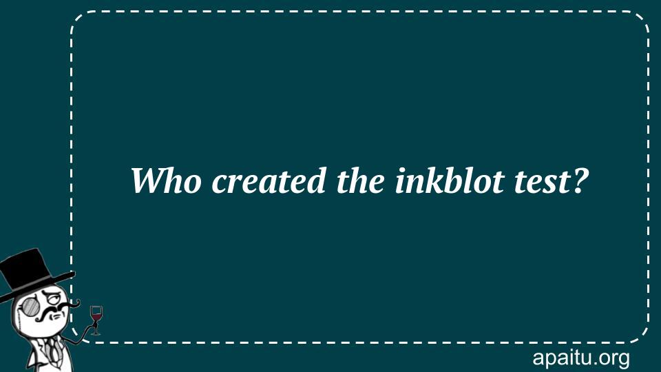 Who created the inkblot test?