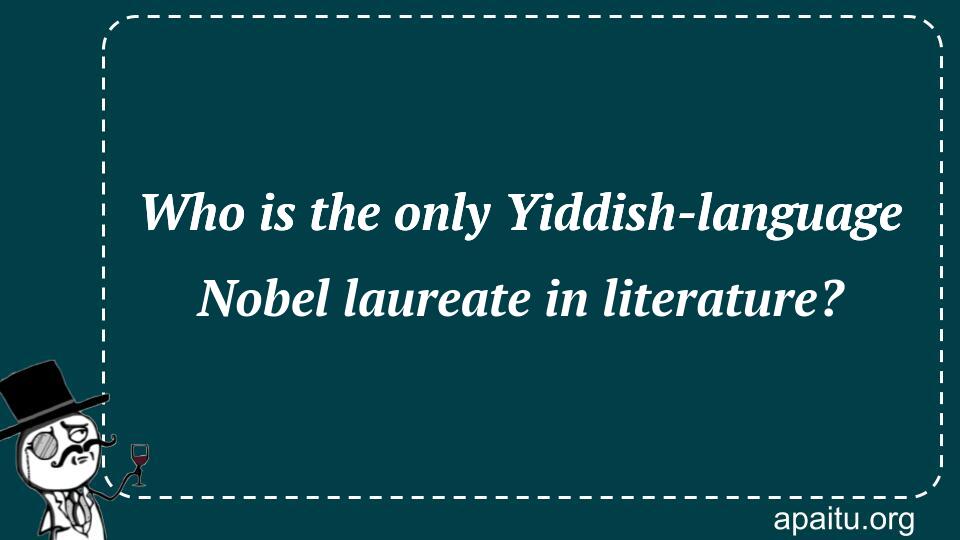 Who is the only Yiddish-language Nobel laureate in literature?