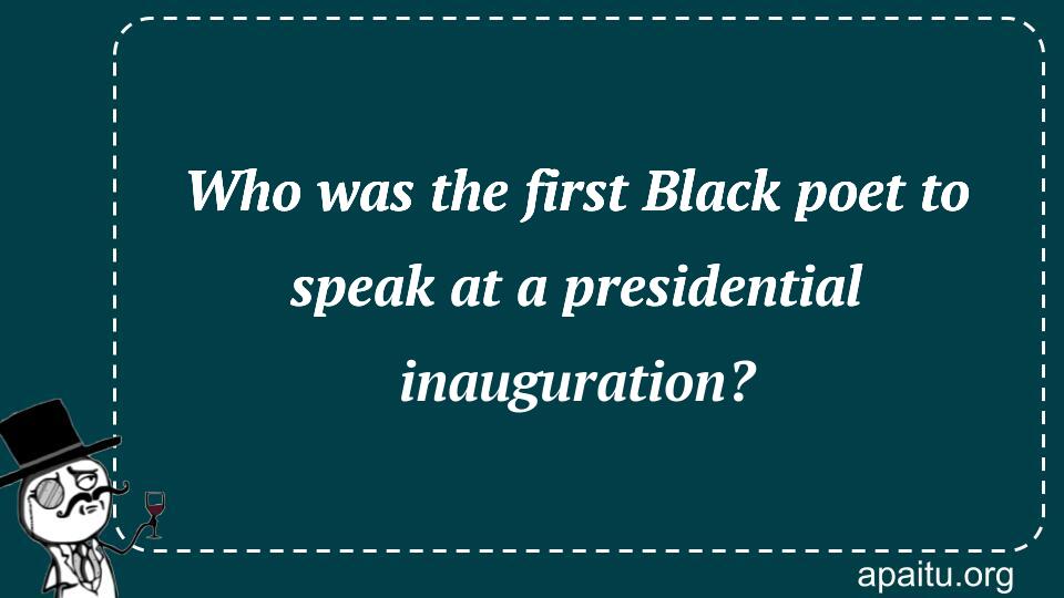 Who was the first Black poet to speak at a presidential inauguration?