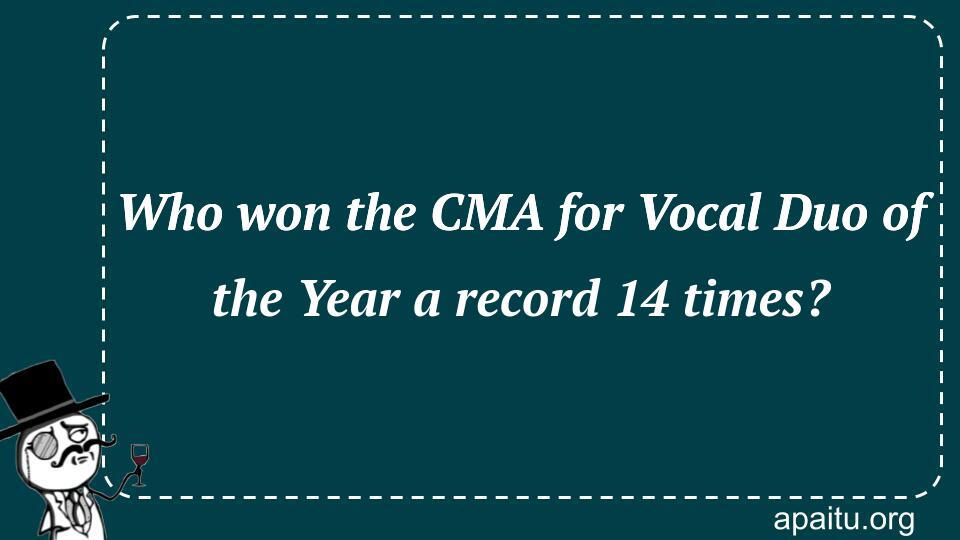 Who won the CMA for Vocal Duo of the Year a record 14 times?